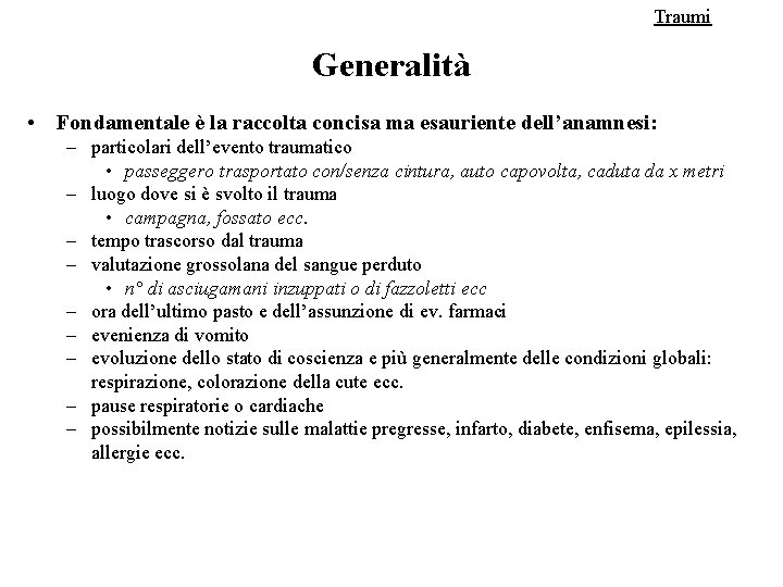 Traumi Generalità • Fondamentale è la raccolta concisa ma esauriente dell’anamnesi: – particolari dell’evento