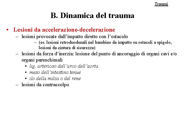 Traumi B. Dinamica del trauma • Lesioni da accelerazione-decelerazione – lesioni provocate dall’impatto diretto