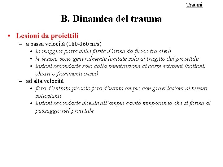 Traumi B. Dinamica del trauma • Lesioni da proiettili – a bassa velocità (180