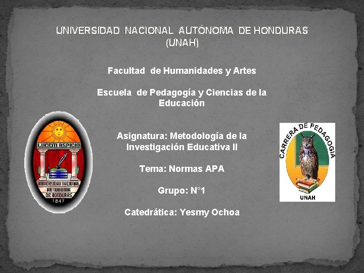 UNIVERSIDAD NACIONAL AUTÓNOMA DE HONDURAS (UNAH) Facultad de Humanidades y Artes Escuela de Pedagogía