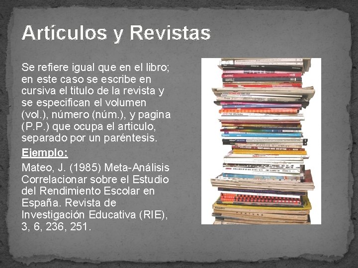 Artículos y Revistas Se refiere igual que en el libro; en este caso se