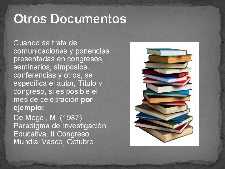 Otros Documentos Cuando se trata de comunicaciones y ponencias presentadas en congresos, seminarios, simposios,