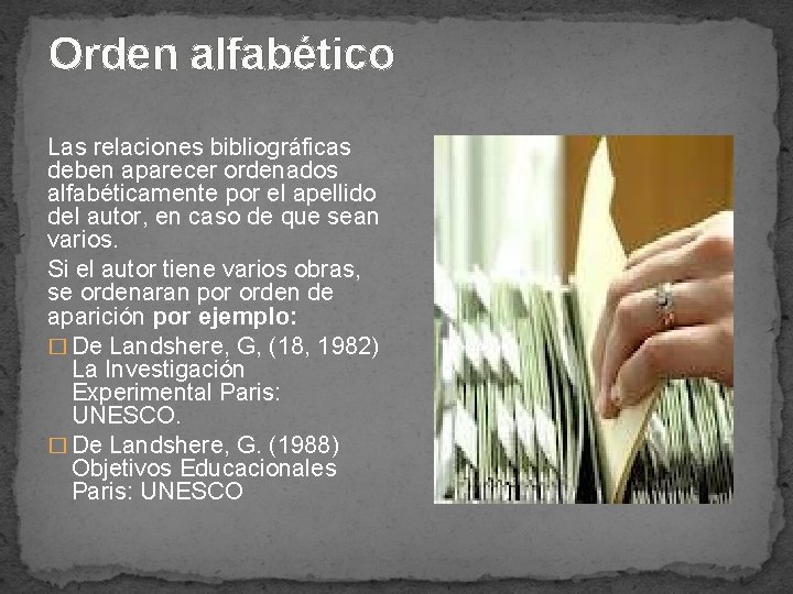 Orden alfabético Las relaciones bibliográficas deben aparecer ordenados alfabéticamente por el apellido del autor,