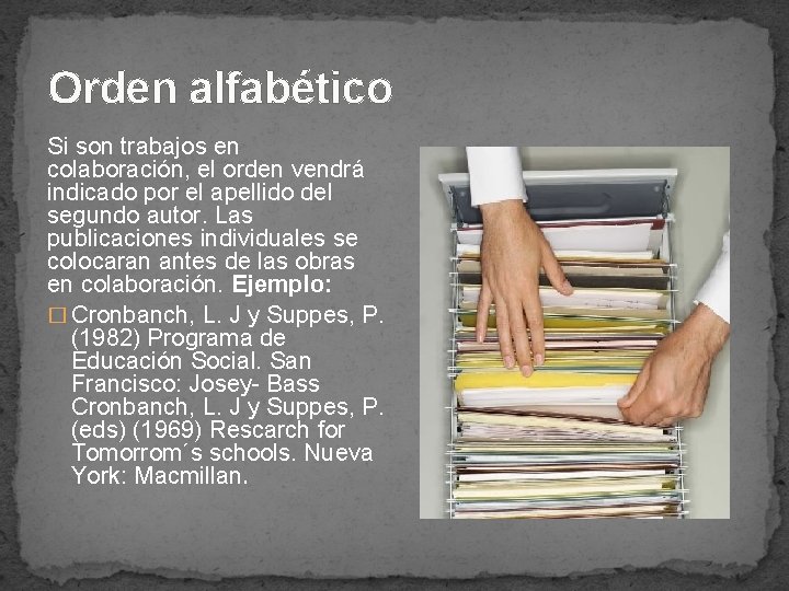 Orden alfabético Si son trabajos en colaboración, el orden vendrá indicado por el apellido