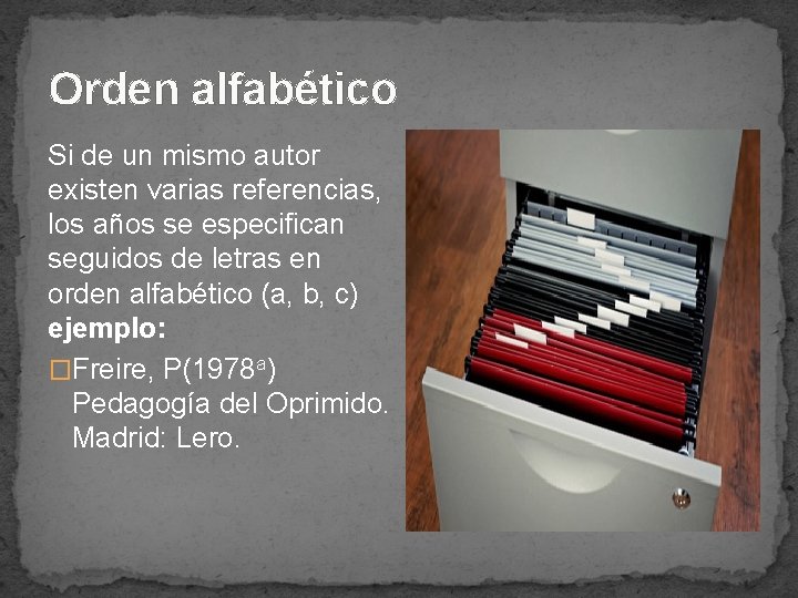Orden alfabético Si de un mismo autor existen varias referencias, los años se especifican