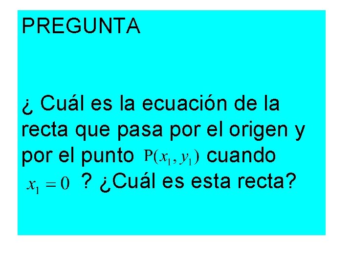 PREGUNTA ¿ Cuál es la ecuación de la recta que pasa por el origen