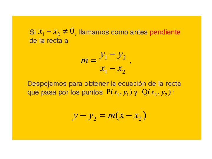 Si , llamamos como antes pendiente de la recta a Despejamos para obtener la