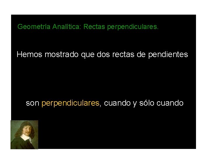 Geometría Analítica: Rectas perpendiculares. Hemos mostrado que dos rectas de pendientes son perpendiculares, cuando