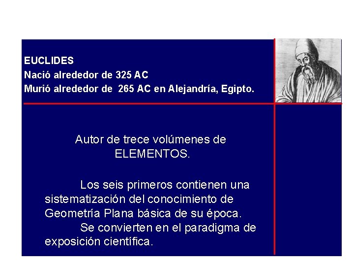 EUCLIDES Nació alrededor de 325 AC Murió alrededor de 265 AC en Alejandría, Egipto.