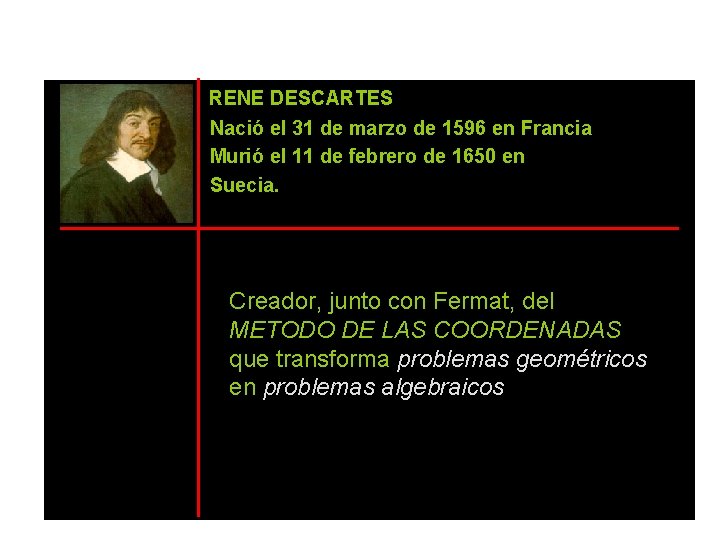 RENE DESCARTES Nació el 31 de marzo de 1596 en Francia Murió el 11