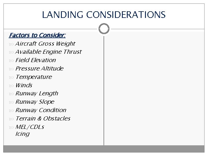 LANDING CONSIDERATIONS Factors to Consider: Aircraft Gross Weight Available Engine Thrust Field Elevation Pressure