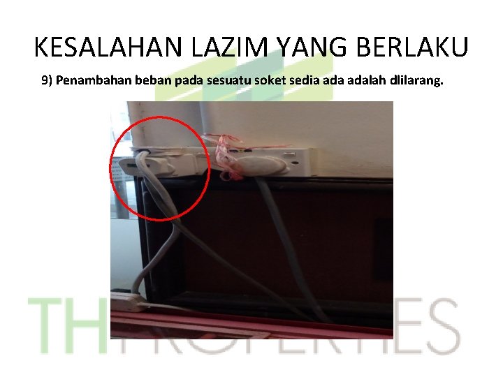 KESALAHAN LAZIM YANG BERLAKU 9) Penambahan beban pada sesuatu soket sedia adalah dlilarang. 