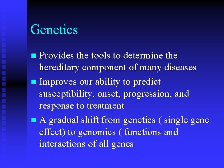 Genetics Provides the tools to determine the hereditary component of many diseases n Improves