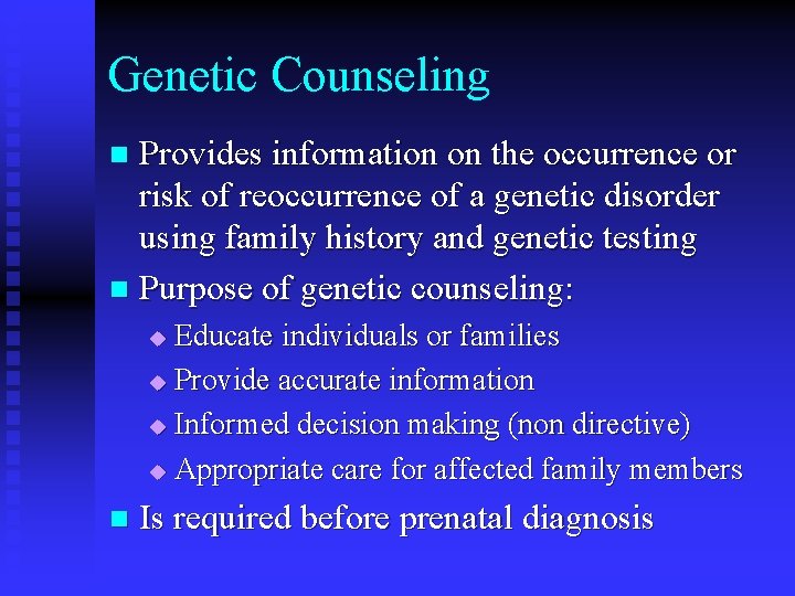 Genetic Counseling Provides information on the occurrence or risk of reoccurrence of a genetic