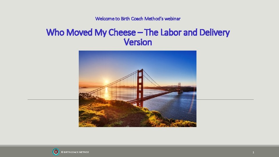 Welcome to Birth Coach Method’s webinar Who Moved My Cheese – The Labor and