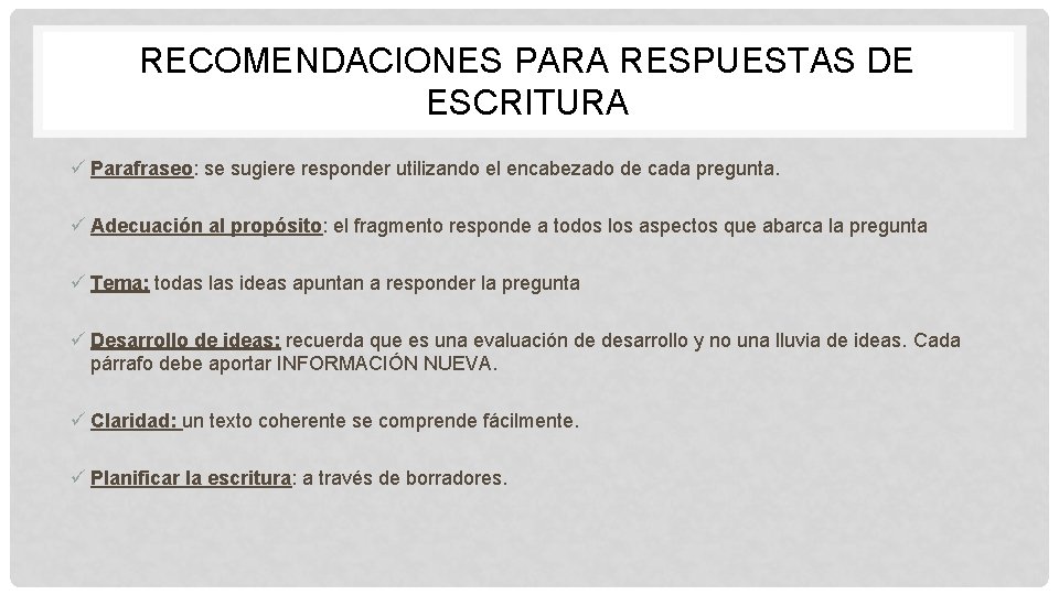 RECOMENDACIONES PARA RESPUESTAS DE ESCRITURA ü Parafraseo: se sugiere responder utilizando el encabezado de
