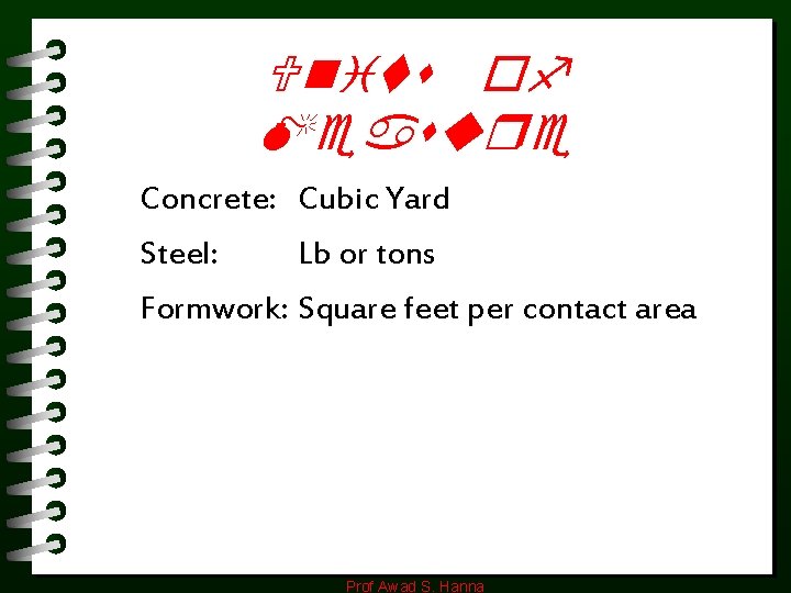 Units of Measure Concrete: Cubic Yard Steel: Lb or tons Formwork: Square feet per Units of Measure Concrete: Cubic Yard Steel: Lb or tons Formwork: Square feet per