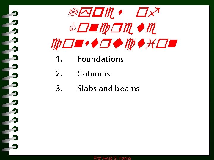 Types of Concrete construction 1. Foundations 2. Columns 3. Slabs and beams Prof Awad Types of Concrete construction 1. Foundations 2. Columns 3. Slabs and beams Prof Awad