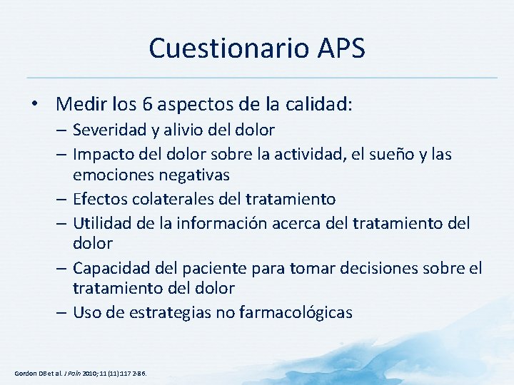 Cuestionario APS • Medir los 6 aspectos de la calidad: – Severidad y alivio