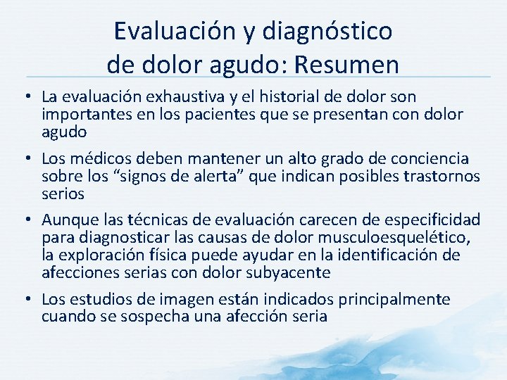 Evaluación y diagnóstico de dolor agudo: Resumen • La evaluación exhaustiva y el historial