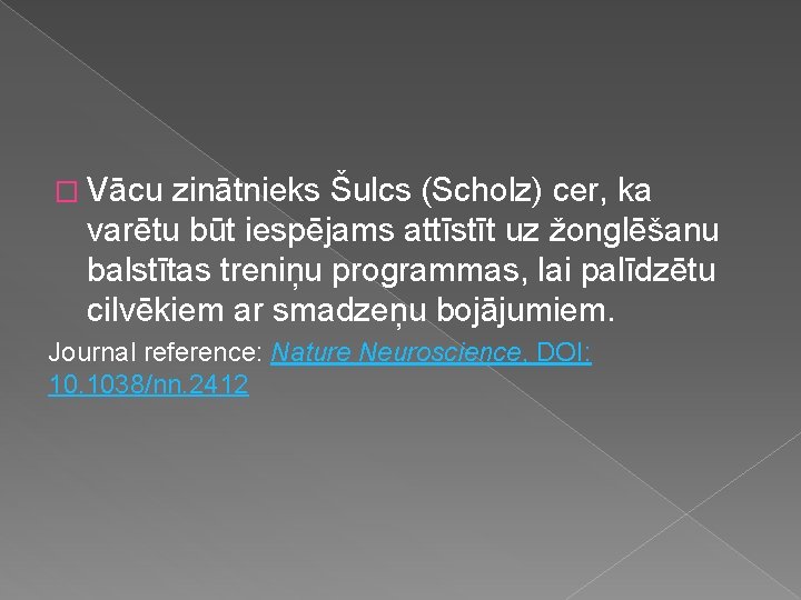 � Vācu zinātnieks Šulcs (Scholz) cer, ka varētu būt iespējams attīstīt uz žonglēšanu balstītas