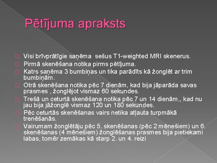 Pētījuma apraksts � � � � Visi brīvprātīgie saņēma sešus T 1 -weighted MRI