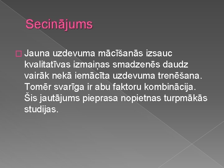 Secinājums � Jauna uzdevuma mācīšanās izsauc kvalitatīvas izmaiņas smadzenēs daudz vairāk nekā iemācīta uzdevuma