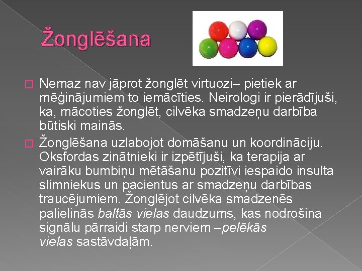 Žonglēšana Nemaz nav jāprot žonglēt virtuozi– pietiek ar mēģinājumiem to iemācīties. Neirologi ir pierādījuši,