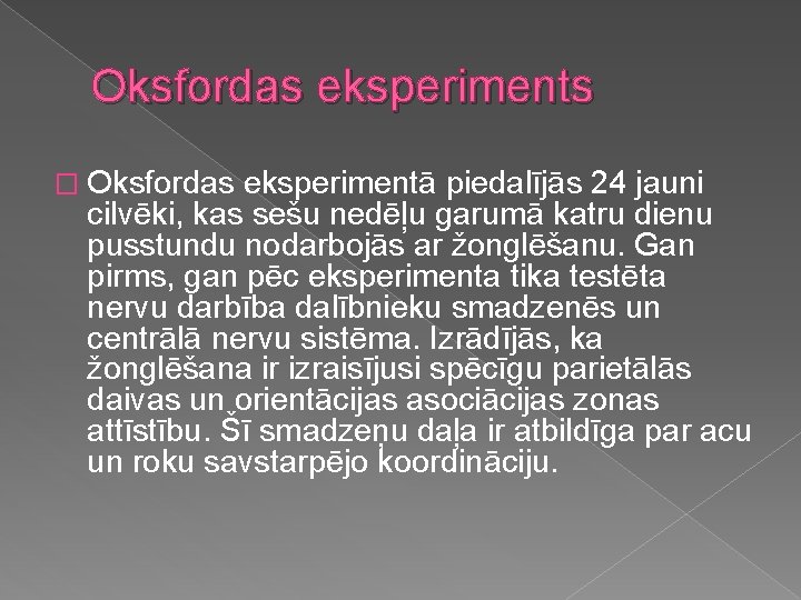 Oksfordas eksperiments � Oksfordas eksperimentā piedalījās 24 jauni cilvēki, kas sešu nedēļu garumā katru