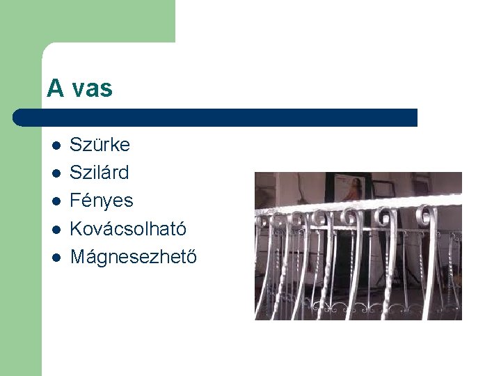 A vas l l l Szürke Szilárd Fényes Kovácsolható Mágnesezhető A vas l l l Szürke Szilárd Fényes Kovácsolható Mágnesezhető