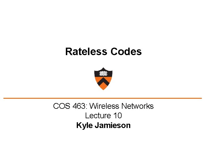 Rateless Codes COS 463: Wireless Networks Lecture 10 Kyle Jamieson 