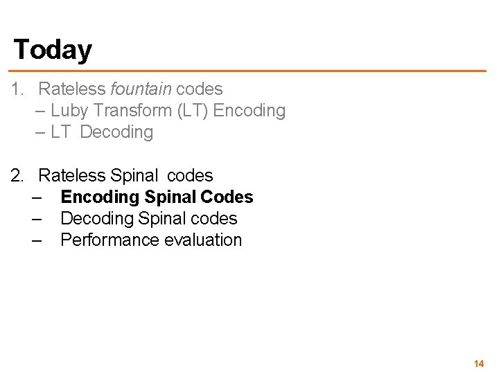 Today 1. Rateless fountain codes – Luby Transform (LT) Encoding – LT Decoding 2.