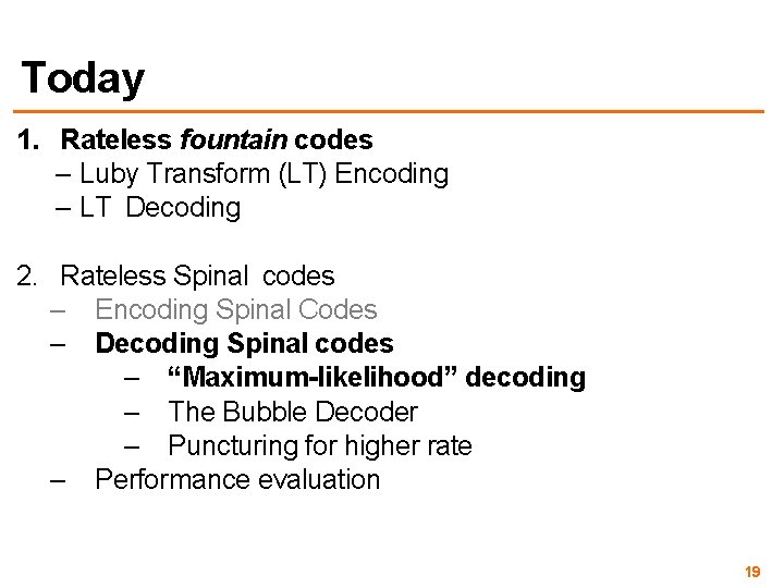 Today 1. Rateless fountain codes – Luby Transform (LT) Encoding – LT Decoding 2.