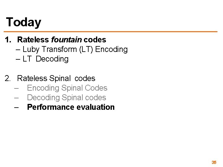 Today 1. Rateless fountain codes – Luby Transform (LT) Encoding – LT Decoding 2.
