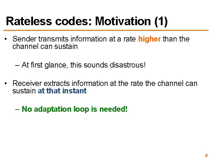 Rateless codes: Motivation (1) • Sender transmits information at a rate higher than the