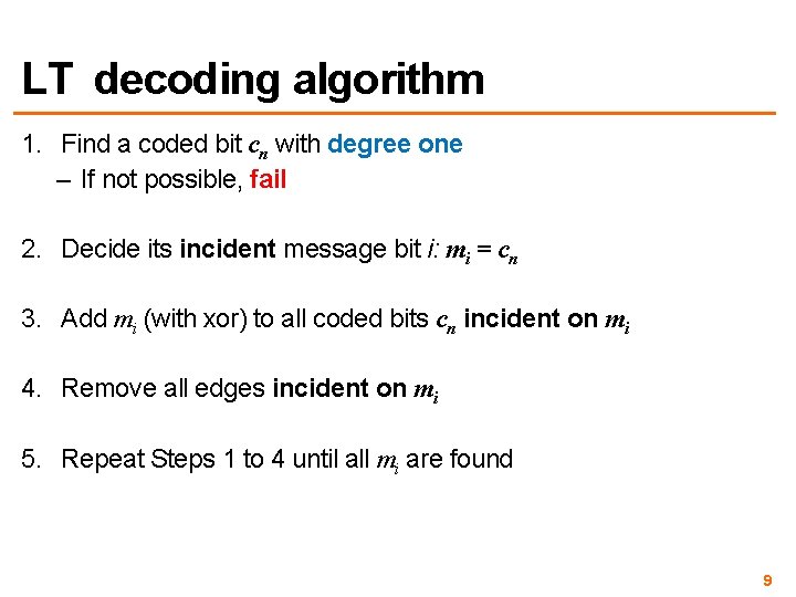 LT decoding algorithm 1. Find a coded bit cn with degree one – If