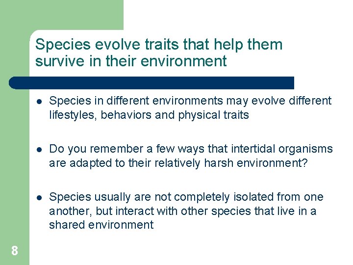 Species evolve traits that help them survive in their environment 8 l Species in