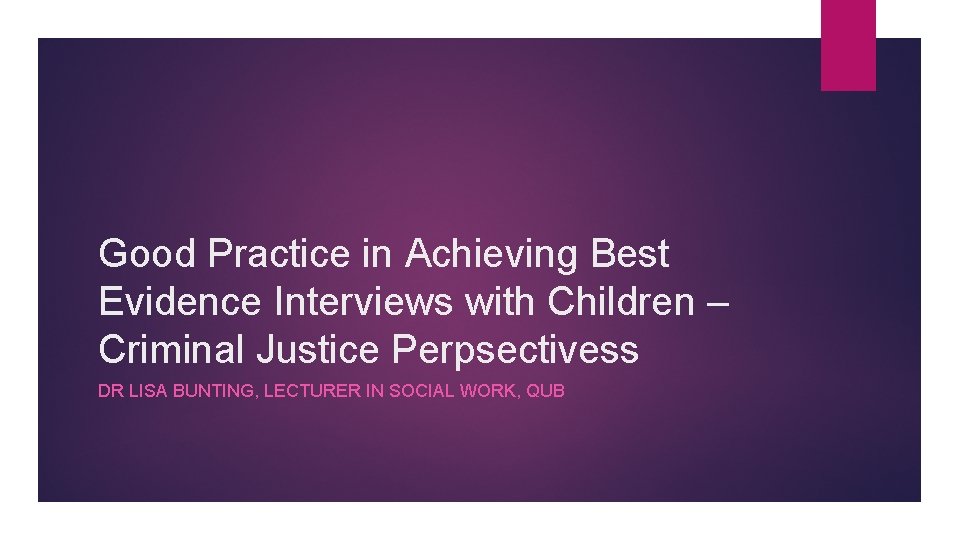 Good Practice in Achieving Best Evidence Interviews with Children – Criminal Justice Perpsectivess DR