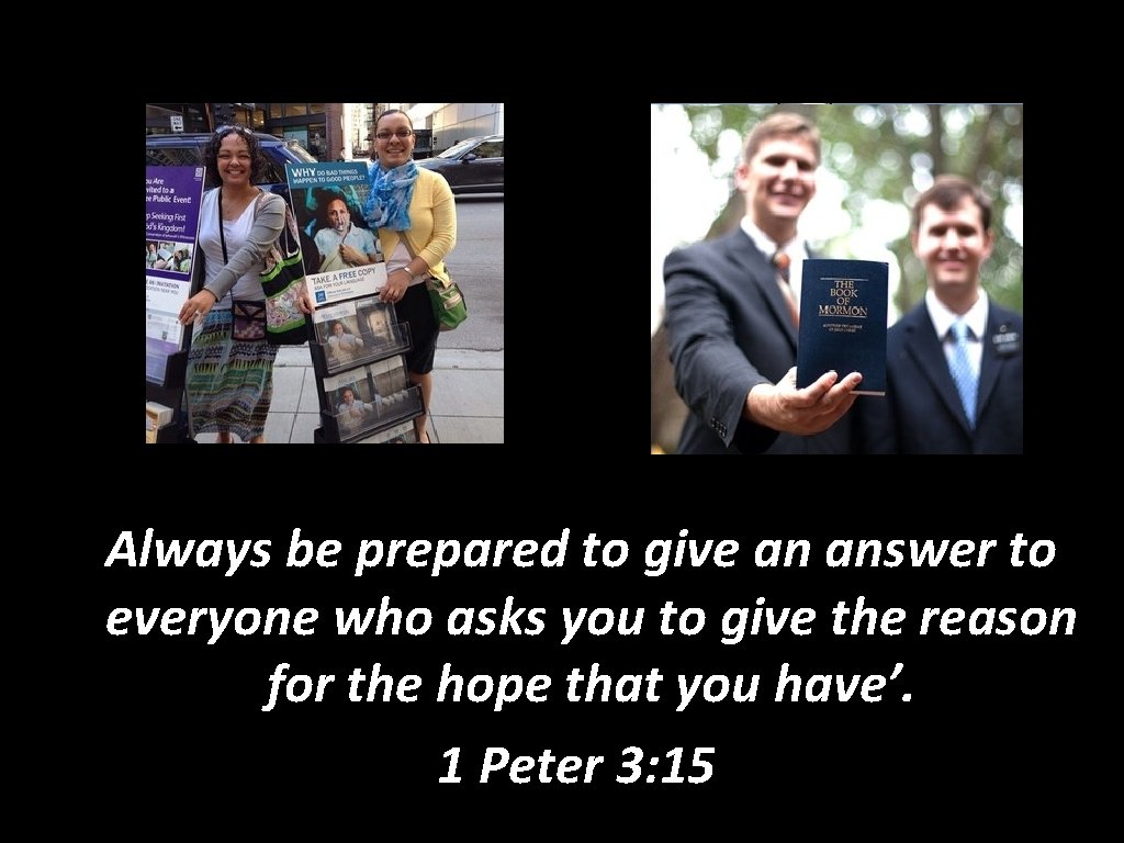 ‘Always be prepared to give an answer to everyone who asks you to give