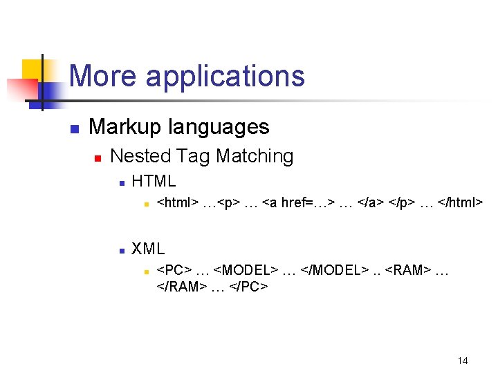 More applications n Markup languages n Nested Tag Matching n HTML n n <html>