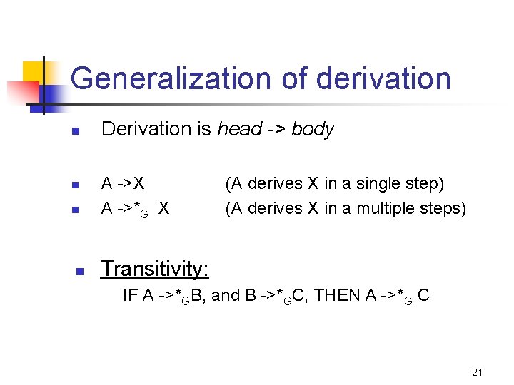 Generalization of derivation n n Derivation is head -> body A ->X A ->*G