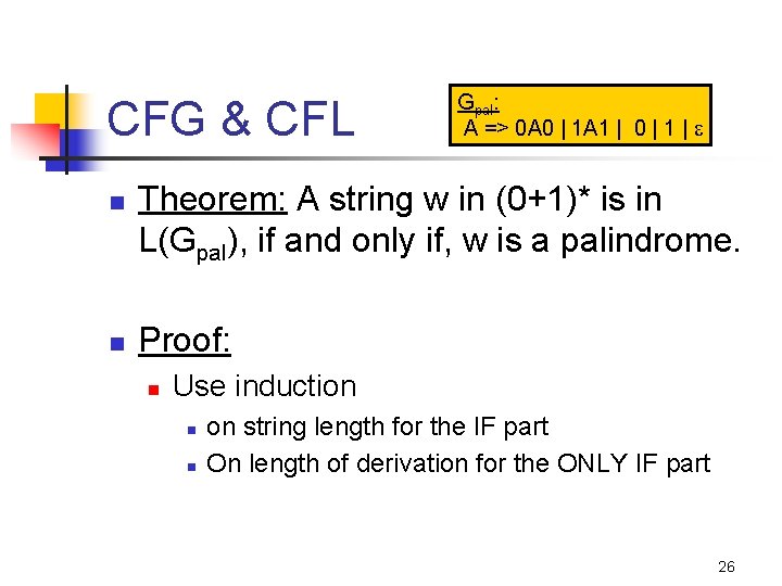 CFG & CFL n n Gpal: A => 0 A 0 | 1 A