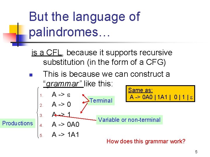 But the language of palindromes… is a CFL, because it supports recursive substitution (in