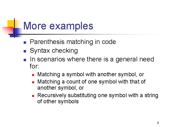 More examples n n n Parenthesis matching in code Syntax checking In scenarios where