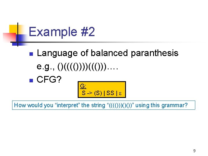 Example #2 n n Language of balanced paranthesis e. g. , ()(((())))((()))…. CFG? G: