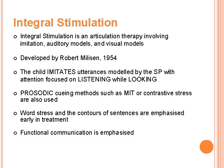 Integral Stimulation is an articulation therapy involving imitation, auditory models, and visual models Developed