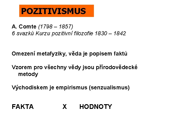 POZITIVISMUS A. Comte (1798 – 1857) 6 svazků Kurzu pozitivní filozofie 1830 – 1842