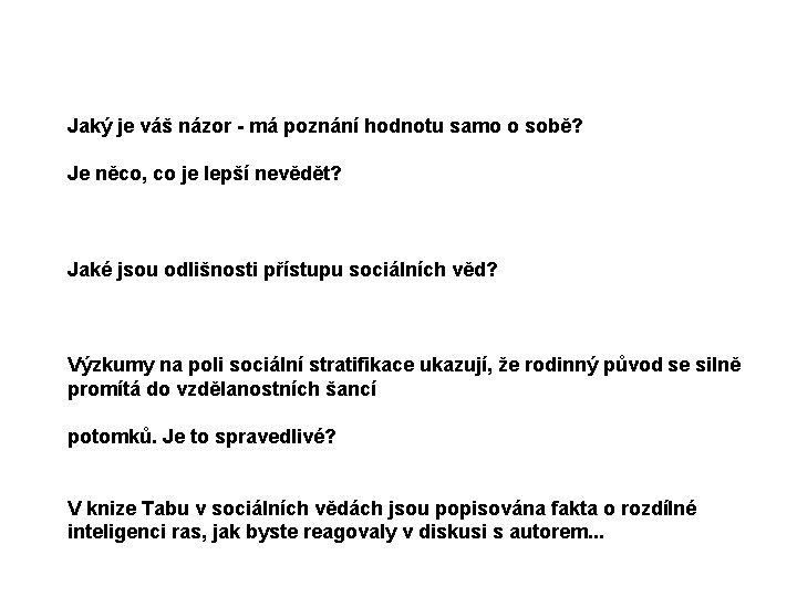 Jaký je váš názor - má poznání hodnotu samo o sobě? Je něco, co