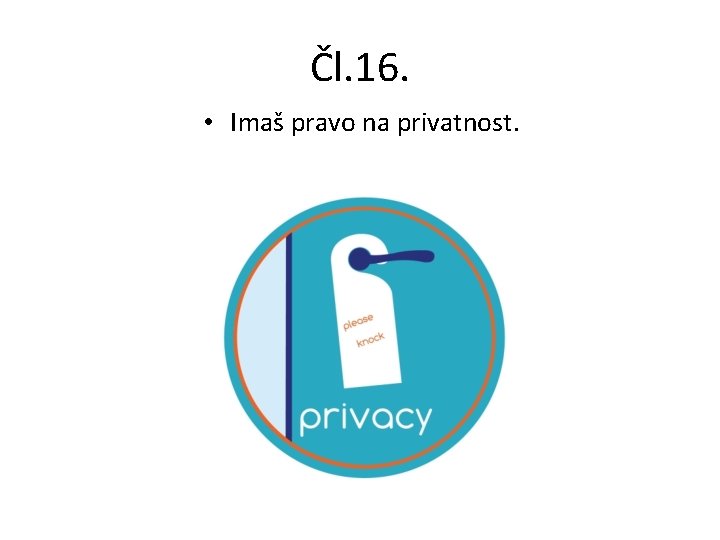 Čl. 16. • Imaš pravo na privatnost. 