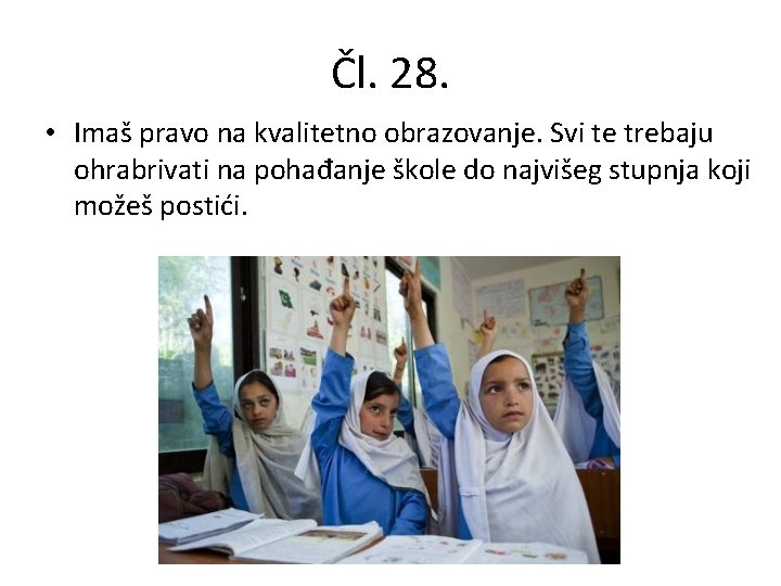 Čl. 28. • Imaš pravo na kvalitetno obrazovanje. Svi te trebaju ohrabrivati na pohađanje